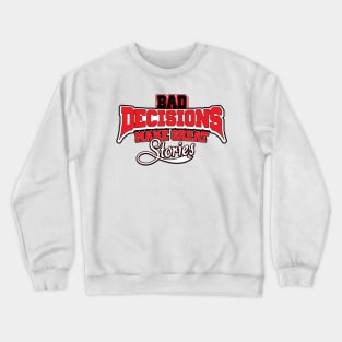 Bad Decisions Make Great Stories Funny Joke Crewneck Sweatshirt